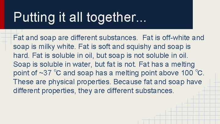 Putting it all together. . . Fat and soap are different substances. Fat is