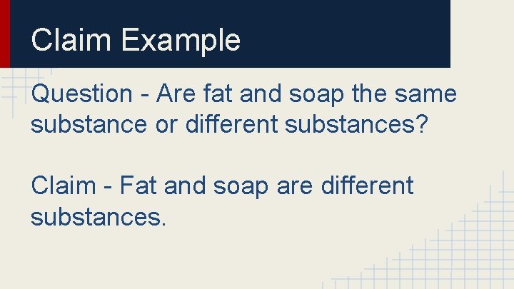 Claim Example Question - Are fat and soap the same substance or different substances?