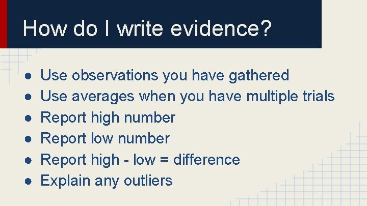 How do I write evidence? ● ● ● Use observations you have gathered Use