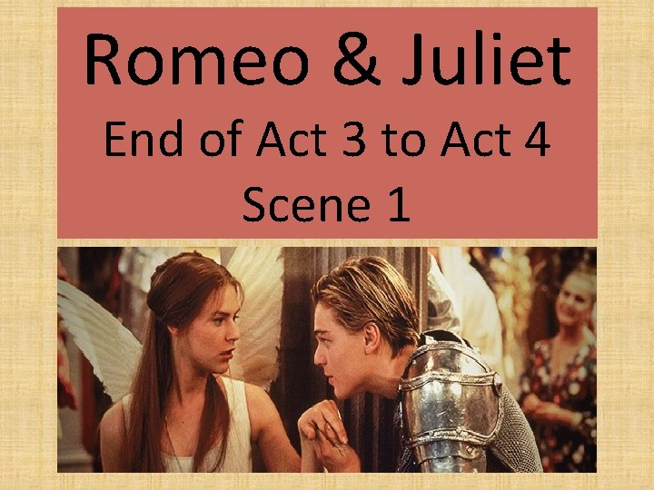 Romeo & Juliet End of Act 3 to Act 4 Scene 1 