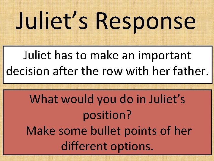 Juliet’s Response Juliet has to make an important decision after the row with her