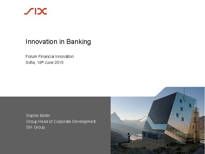 Innovation in Banking Forum Financial Innovation Sofia, 16 th June 2015 Sophie Bertin Group