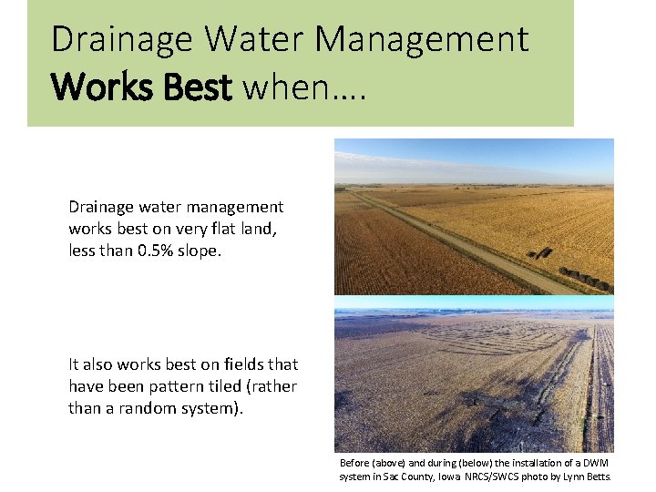 Drainage Water Management Works Best when…. Drainage water management works best on very flat