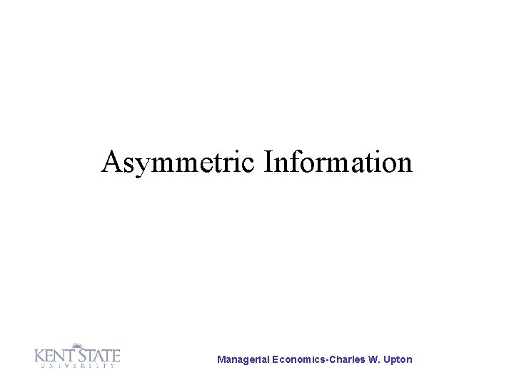 Asymmetric Information Managerial Economics-Charles W. Upton 