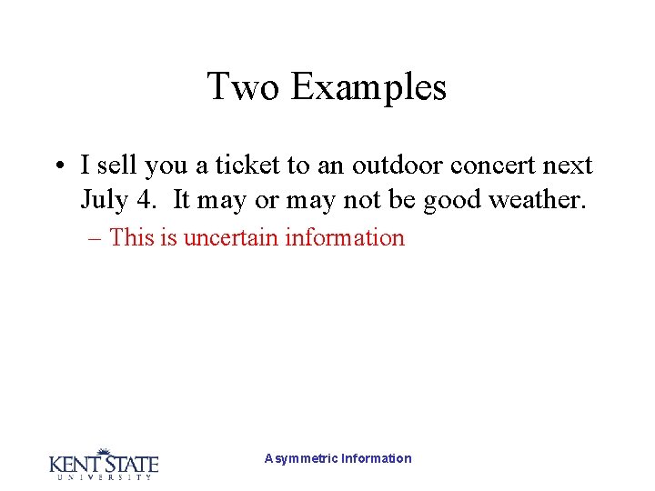 Two Examples • I sell you a ticket to an outdoor concert next July