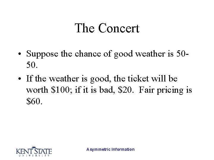 The Concert • Suppose the chance of good weather is 5050. • If the