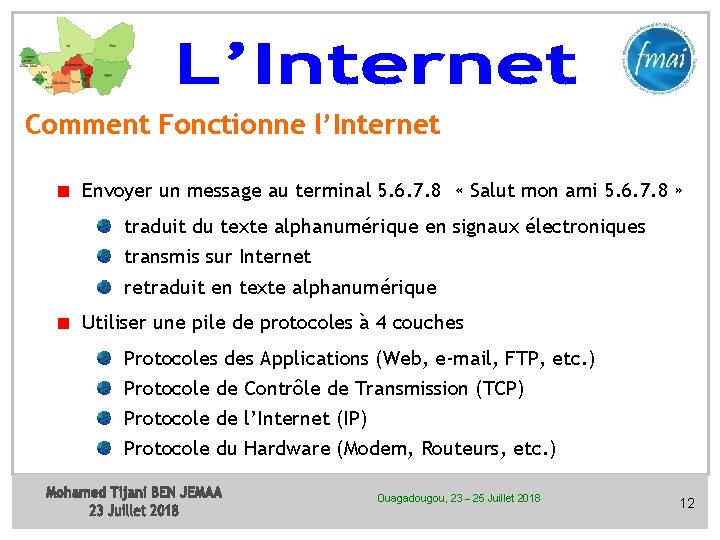 Comment Fonctionne l’Internet Envoyer un message au terminal 5. 6. 7. 8 « Salut