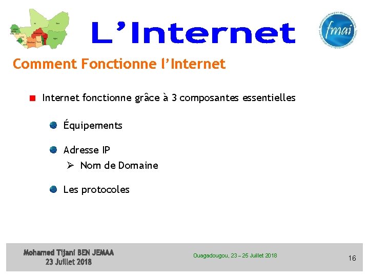 Comment Fonctionne l’Internet fonctionne grâce à 3 composantes essentielles Équipements Adresse IP Ø Nom Comment Fonctionne l’Internet fonctionne grâce à 3 composantes essentielles Équipements Adresse IP Ø Nom