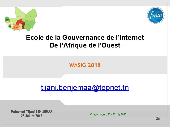 Ecole de la Gouvernance de l’Internet De l’Afrique de l’Ouest WASIG 2018 tijani. benjemaa@topnet.