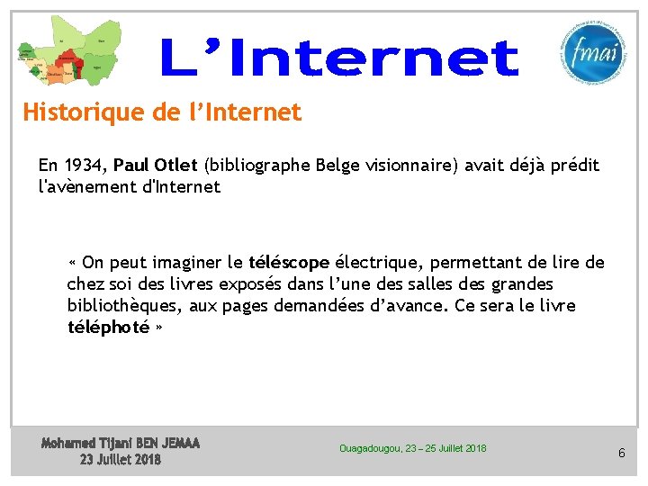 Historique de l’Internet En 1934, Paul Otlet (bibliographe Belge visionnaire) avait déjà prédit l'avènement