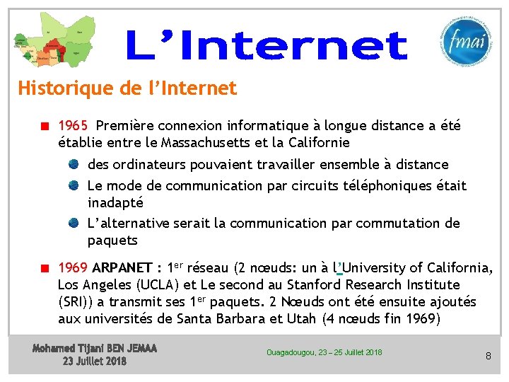 Historique de l’Internet 1965 Première connexion informatique à longue distance a été établie entre Historique de l’Internet 1965 Première connexion informatique à longue distance a été établie entre