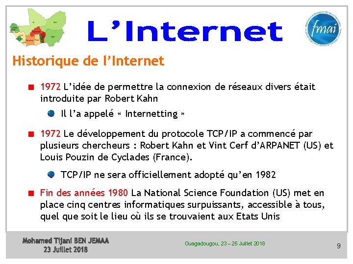 Historique de l’Internet 1972 L’idée de permettre la connexion de réseaux divers était introduite