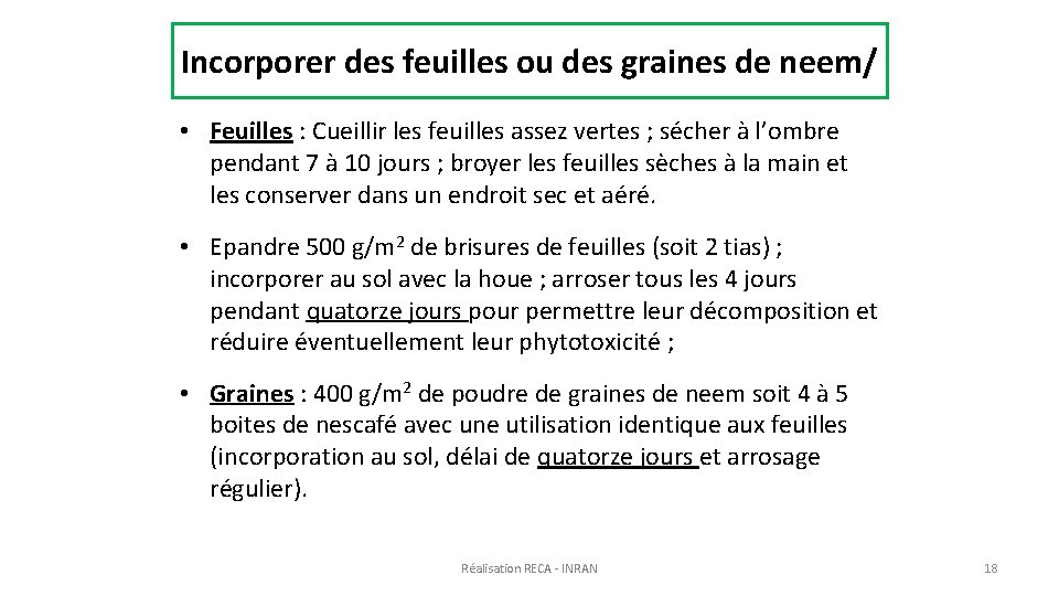 Incorporer des feuilles ou des graines de neem/ • Feuilles : Cueillir les feuilles