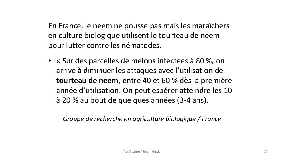 En France, le neem ne pousse pas mais les maraîchers en culture biologique utilisent