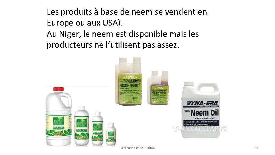 Les produits à base de neem se vendent en Europe ou aux USA). Au