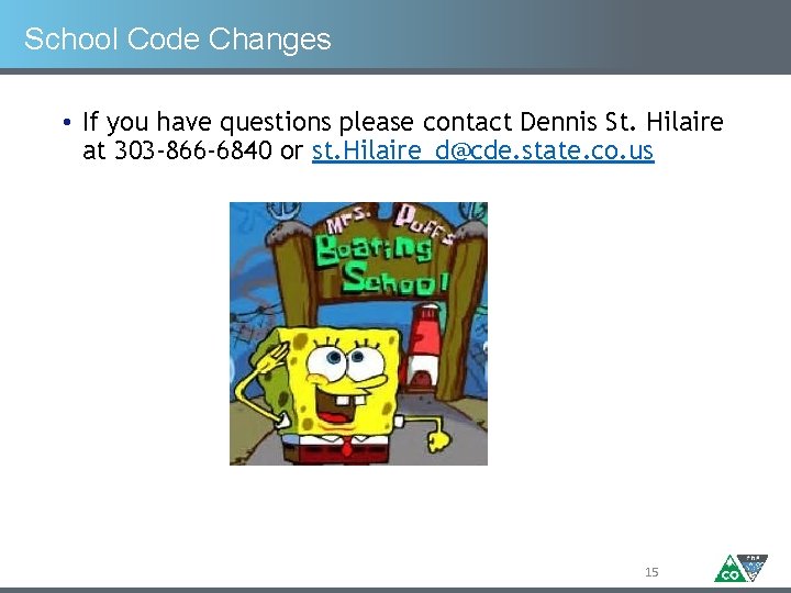School Code Changes • If you have questions please contact Dennis St. Hilaire at