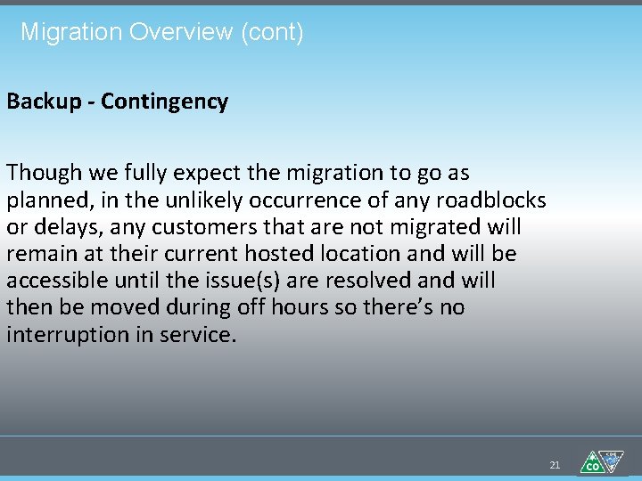 Migration Overview (cont) Backup - Contingency Though we fully expect the migration to go