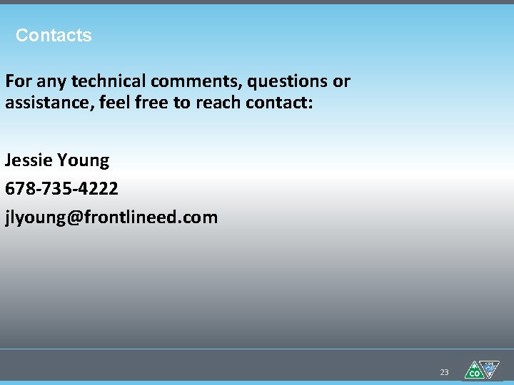 Contacts For any technical comments, questions or assistance, feel free to reach contact: Jessie
