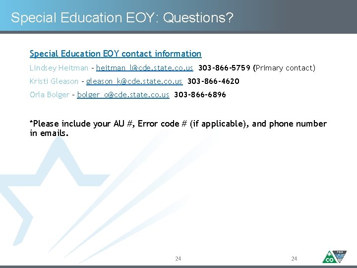 Special Education EOY: Questions? Special Education EOY contact information Lindsey Heitman – heitman_l@cde. state.