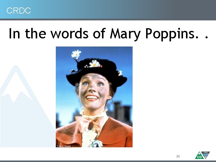 CRDC In the words of Mary Poppins. . 36 