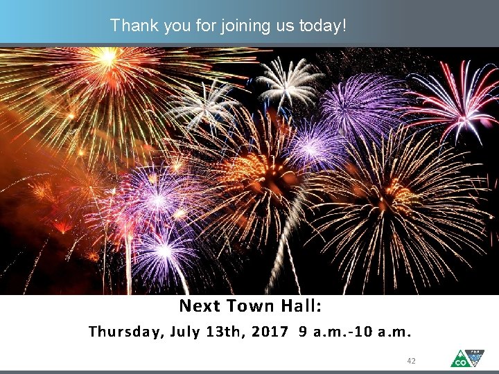 Thank you for joining us today! Next Town Hall: Thursday, July 13 th, 2017