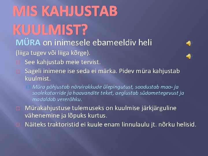 MIS KAHJUSTAB KUULMIST? MÜRA on inimesele ebameeldiv heli (liiga tugev või liiga kõrge). �