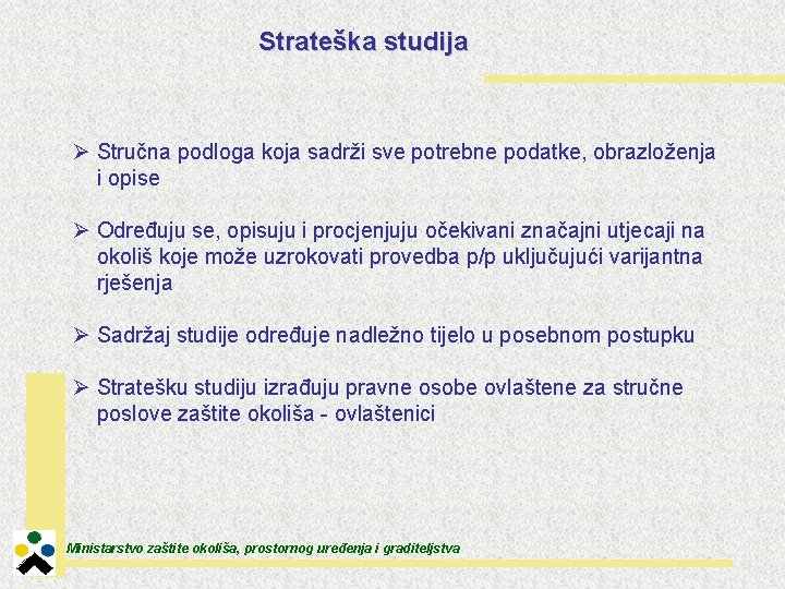 Strateška studija Ø Stručna podloga koja sadrži sve potrebne podatke, obrazloženja i opise Ø