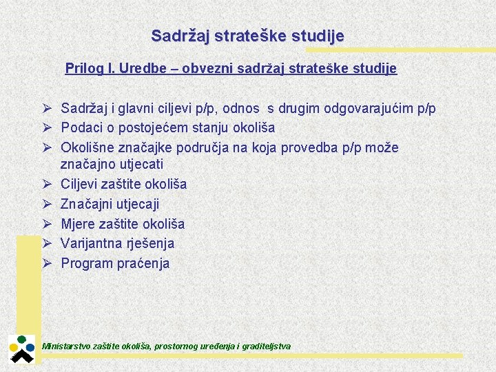 Sadržaj strateške studije Prilog I. Uredbe – obvezni sadržaj strateške studije Ø Sadržaj i