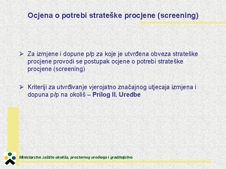 Ocjena o potrebi strateške procjene (screening) Ø Za izmjene i dopune p/p za koje
