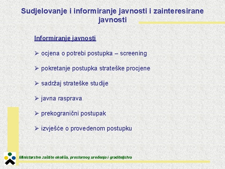 Sudjelovanje i informiranje javnosti i zainteresirane javnosti Informiranje javnosti Ø ocjena o potrebi postupka