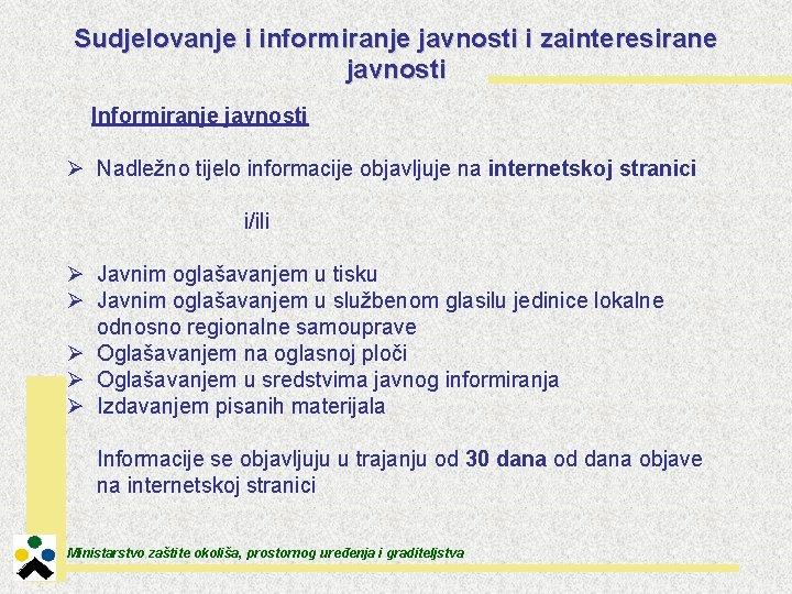 Sudjelovanje i informiranje javnosti i zainteresirane javnosti Informiranje javnosti Ø Nadležno tijelo informacije objavljuje