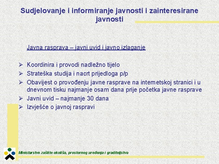 Sudjelovanje i informiranje javnosti i zainteresirane javnosti Javna rasprava – javni uvid i javno