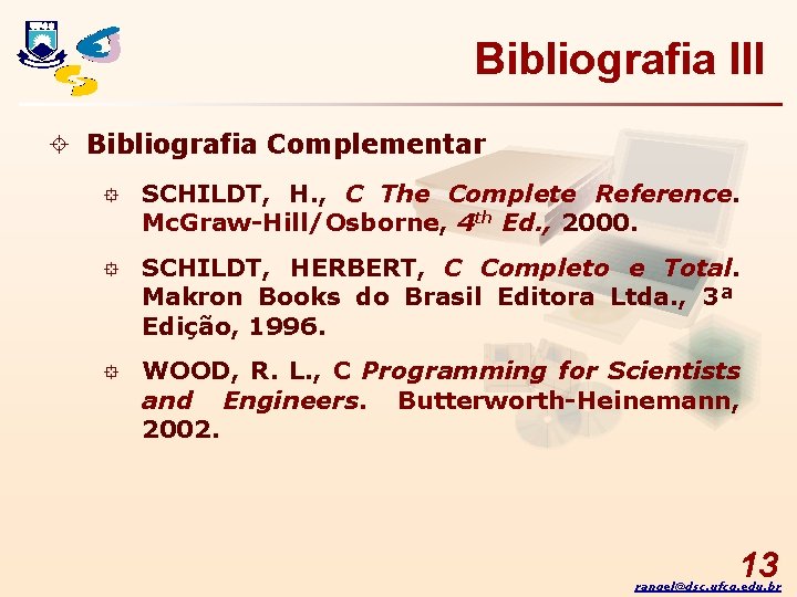 Bibliografia III ± Bibliografia Complementar ° SCHILDT, H. , C The Complete Reference. Mc.