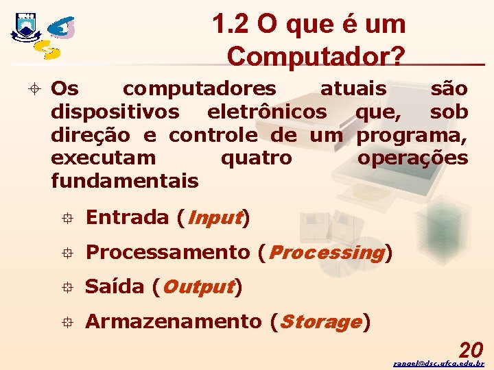 1. 2 O que é um Computador? ± Os computadores atuais são dispositivos eletrônicos