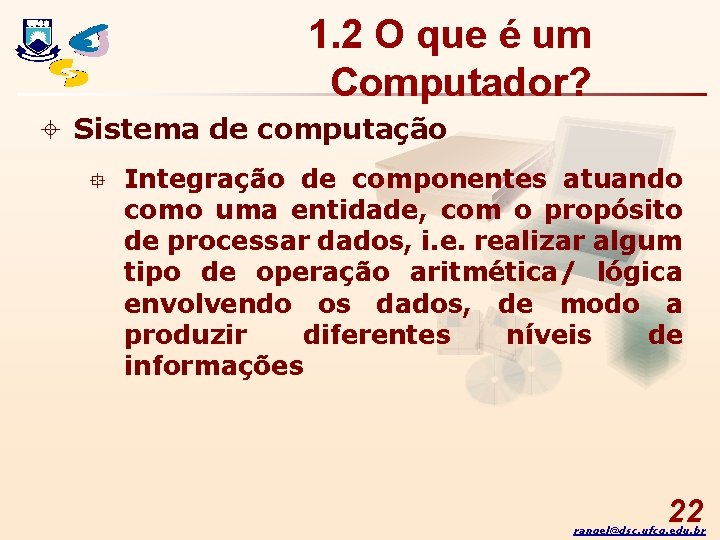 1. 2 O que é um Computador? ± Sistema de computação ° Integração de