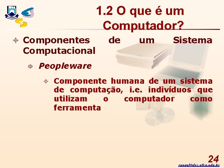 1. 2 O que é um Computador? ± Componentes Computacional ° de um Sistema