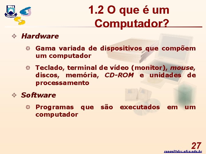 1. 2 O que é um Computador? ± Hardware ° Gama variada de dispositivos 1. 2 O que é um Computador? ± Hardware ° Gama variada de dispositivos