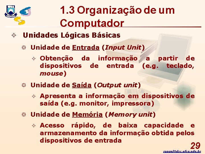 1. 3 Organização de um Computador ± Unidades Lógicas Básicas ° Unidade de Entrada