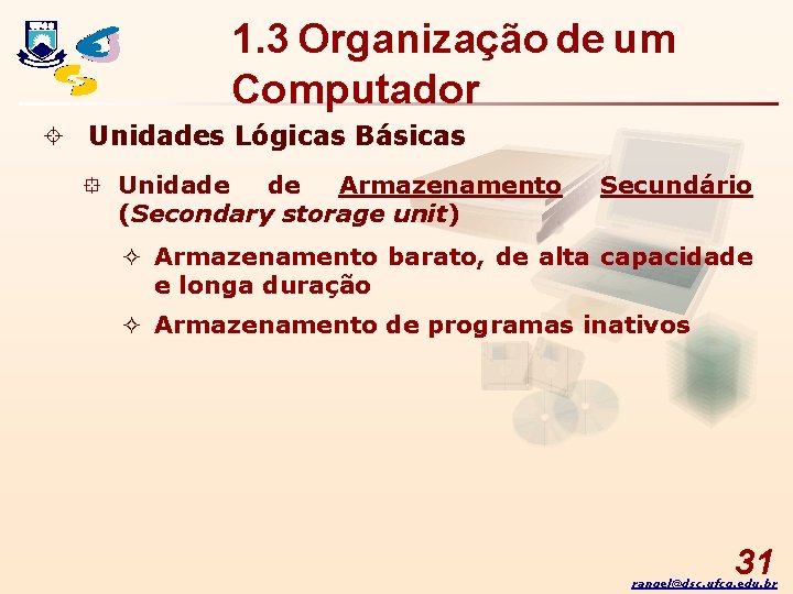 1. 3 Organização de um Computador ± Unidades Lógicas Básicas ° Unidade de Armazenamento