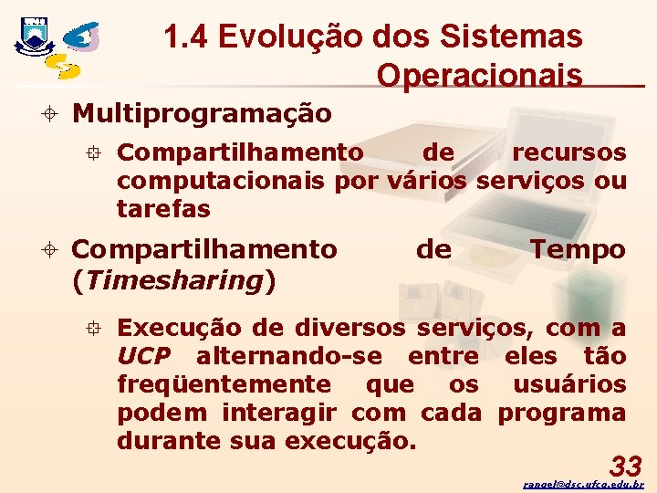 1. 4 Evolução dos Sistemas Operacionais ± Multiprogramação ° Compartilhamento de recursos computacionais por