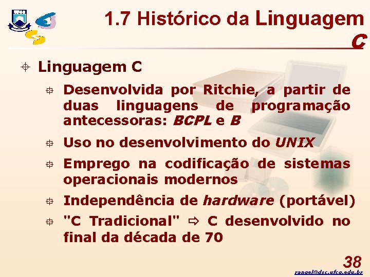 1. 7 Histórico da Linguagem C ± Linguagem C ° Desenvolvida por Ritchie, a