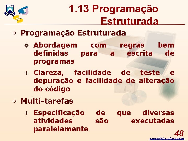 1. 13 Programação Estruturada ± Programação Estruturada ° Abordagem com regras bem definidas para