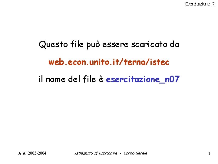 Esercitazione_7 Questo file può essere scaricato da web. econ. unito. it/terna/istec il nome del