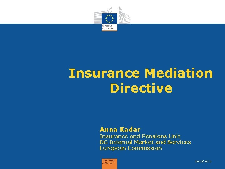 Insurance Mediation Directive Anna Kadar Insurance and Pensions Unit DG Internal Market and Services