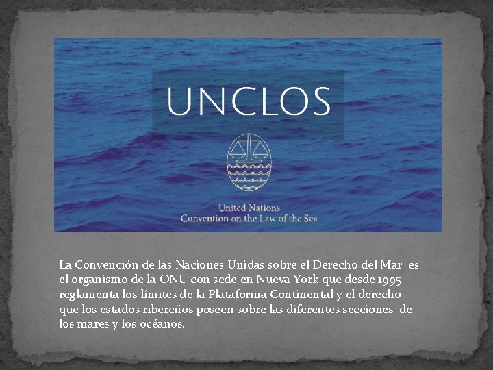 La Convención de las Naciones Unidas sobre el Derecho del Mar es el organismo