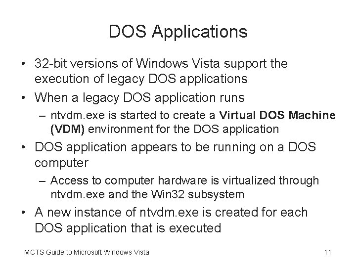 DOS Applications • 32 -bit versions of Windows Vista support the execution of legacy