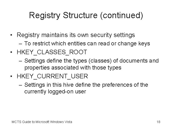 Registry Structure (continued) • Registry maintains its own security settings – To restrict which