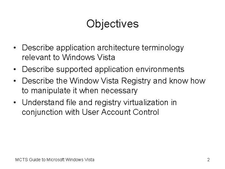 Objectives • Describe application architecture terminology relevant to Windows Vista • Describe supported application