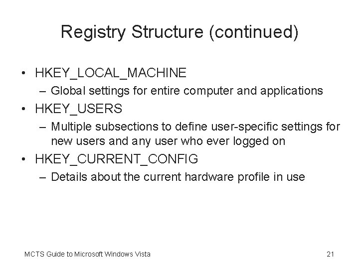 Registry Structure (continued) • HKEY_LOCAL_MACHINE – Global settings for entire computer and applications •