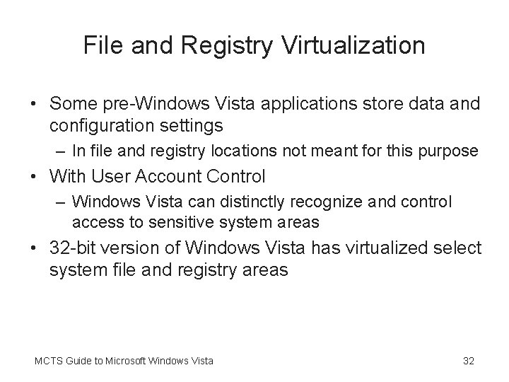 File and Registry Virtualization • Some pre-Windows Vista applications store data and configuration settings